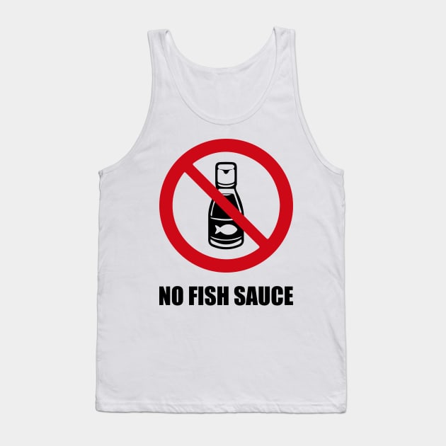 NO FISH SAUCE - Anti series - Nasty smelly foods - 7B Tank Top by FOGSJ